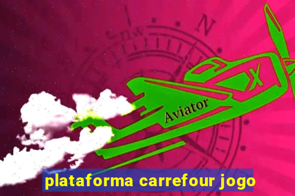 plataforma carrefour jogo